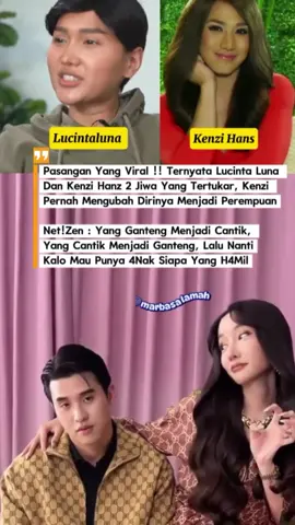 #CapCut pasangan yang viral !! ternyata Lucinta Luna dan Kenzi Hanz 2 jiwa yang tertukar, Kenzi pernah mengubah dirinya menjadi perempuan Net!Zen: yang ganteng menjadi Cantik, yang Cantik menjadi Ganteng, Lalu nanti kalo mau punya 4nak siapa yang h4mil#fypchallenge #reelschallengereelschallenge #beritaviral #beritaartis           