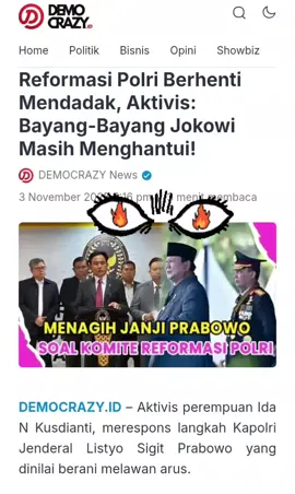 pernyataan Kapolri dalam program talkshow Rosi bukan pernyataan biasa, melainkan sebuah perlawanan kekuatan lama terhadap upaya Presiden Prabowo Subianto memperbaiki tubuh Polri. “Bukan sekadar langkah spontan, itu adalah simbol perlawanan kekuatan lama yang masih berakar kuat di tubuh Kabinet Merah Putih,” ujar Ida, Senin (3/11/2025). Dikatakan Ida, video pernyataan Kapolri yang beredar luas itu bukan hal sepele. Di baliknya, ada kekuatan besar yang disebutnya sebagai Invisible Man Balik Layar. Ia menduga, kekuatan tersebut berhasil membuat langkah Presiden Prabowo dalam mereformasi Polri terhenti mendadak. “Belum lama ini beredar video pernyataan Kapolri di hadapan Rossi Silalahi terkait rencana presiden Prabowo memperbaiki lembaga Kepolisian Republik Indonesia yang gencar paska kerusuhan yang lalu,” sebutnya. Ia mengatakan bahwa hingga kini, kekuatan lama masih membayangi pemerintahan baru. https://democrazy.id/reformasi-polri-berhenti-mendadak-aktivis-bayang-bayang-jokowi-masih-menghantui/ #ReformasiPolriBerhenti  #adaapa 