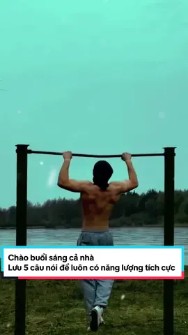 Chào buổi sáng cả nhà  Lưu 5 câu nói để luôn có năng lượng tích cực  #phattrienbanthan #motivation #cuocsong #baihoccuocsong #gym