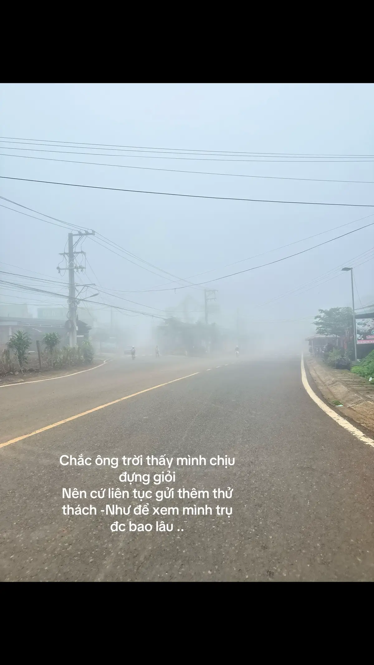 Chắc ông trời thấy mình chịu đựng giỏi  Nên cứ liên tục gửi thêm thử thách -Như để xem mình trụ đc bao lâu 