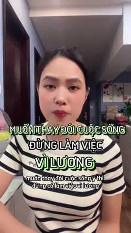 Chìa khóa để thay đổi cuộc sống, đừng làm việc vì lương. #thunhapthudong #xuhuonngtiktok 