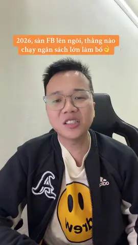 2026, sàn FB lên ngôi, thằng nào chạy ngân sách lớn làm bố👌#kinhdoanh #banhangonline #hocquangcao #facebookads 
