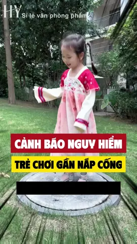 ⛔️ CẢNH BÁO: Nguy hiểm khi trẻ chơi gần nắp cống!  Ba mẹ lưu ngay để bảo vệ con an toàn! #dayconthongminh #daycondungcach #daycon #canhbao #kynangsong 