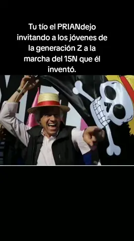 Mi tío el PRIANdejo invitando a la generación Z a la marcha del 15N que él se inventó.