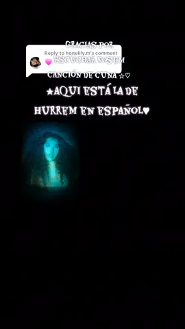 Replying to @honelily.m☆ gracias por escuchar la canción de cuna de kosem ☆♡☆ aqui está la de hurrem en español ☆♡☆ #elsultan #hurrem 