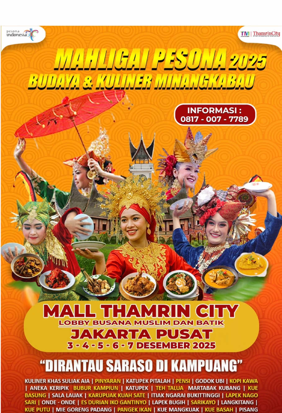 *🔊UNDANGAN UNTUK WARGA MINANG SE-JABODETABEK*   *Mohon Sebarkan ka Urang Awak!!* Dunsanak Nan Tacinto datang dan saksikan MAHLIGAI PESONA BUDAYA & KULINER MINANGKABAU 2025‼️( Dirantau Saraso Di Kampuang ) ✍🏻 Catat Tanggalnya : 🗓️ 3-4-5-6-7 Desember 2025 📍Thamrin City, Jakarta Pusat  🕙 Mulai pukul 10:00 - 22:00 WIB Event ini akan dimeriahkan dengan berbagai Pagelaran Seni Budaya Minangkabau diantaranya : ✅ Tari Pasambahan ✅ Tari Piriang ✅ Silek ✅ Randai ✅ Tambua Tansa ✅ Pawai Budaya Minangkabau Dan yang tidak kalah penting event ini menghadirkan Artis - Artis Top Minangkabau  Pengunjung juga akan menikmati kuliner tradisional dari UMKM Sumatera Barat seperti nasi kapau, randang, cindua durian minang, lamang tapai, bubua kampiun, lontong pical, sate padang, pisang kapik, dan aneka kuliner lainnya  ➡️ INFO STAND/KERJASAMA :  *08170077789* Jangan lupa share dan bantu sebarkan informasi ini ke kerabat lainnya dunsanak kasadonyo🙏 Organize by : - Kaba Rantau Official #mahligaipesonabudayakulinerminangkabau2025 #minangkabau2025 #infominang #minangviral #minangmendunia          