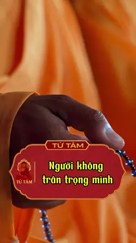 Người không trân trọng mình. #tutam #phatphap #phatphapnhiemmau #xuhuong 