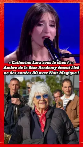 « Catherine Lara sous le choc ! » : Ambre de la Star Academy émeut l’icône des années 80 avec Nuit Magique !#détournement#people#ambre #catherinelara 
