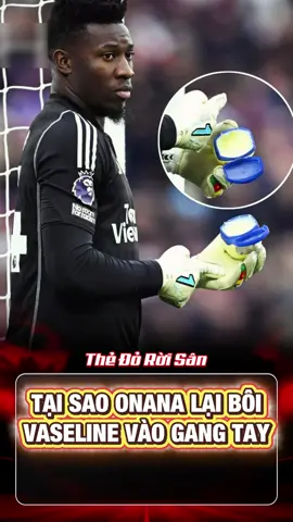 Vì Sao Onana Lại Bôi Vaseline Vào Gang Tay #bongda #tinbongda #onana #xuhuong 