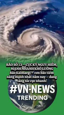 BÃO SỐ 13 – CỰC KỲ NGUY HIỂM, MẠNH NHANH KHÓ LƯỜNG Bão Kalmaegi – cơn bão tiềm năng mạnh nhất năm nay – đang tăng tốc cực nhanh! #vnnewstrending #baoso13 #viral #baokalmaegi 