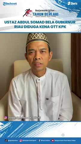 Ustaz Abdul Somad Bela Gubernur Riau Abdul Wahid Yang Diduga Terjaring OTT KPK #UstazAbdulSomad #ottkpk