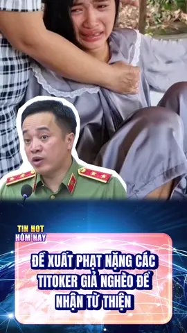 Đề xuất phạt nặng các Tiktoker giả nghèo #tintuc #tinnong #tinhot #fyp