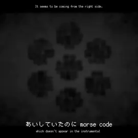 Aishiteitanoni Morse code for someone who hasn't heard of it yet.  #maretu 