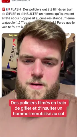 🚨🇫🇷 FLASH | Des policiers ont été filmés en train de GIFLER et d’INSULTER un homme qu’ils avaient arrêté et qui n’opposait aucune résistance : 