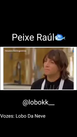 Peixe Raul akakak. ignorem os grilos de fundo #meme #dublagem #masterchef #dublagembr 