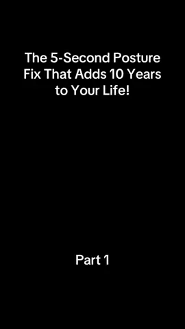 The 5-Second Posture Fix That Adds 10 Years to Your Life!