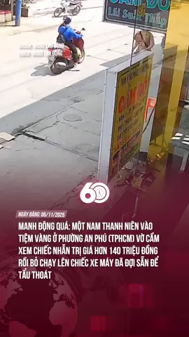Manh động quá: Một nam thanh niên vào tiệm vàng ở phường An Phú (TPHCM) vờ cầm xem chiếc nhẫn trị giá hơn 140 triệu đồng rồi bỏ chạy lên chiếc xe máy đã đợi sẵn để tẩu thoát#theanh28 #tiktoknews #60giay