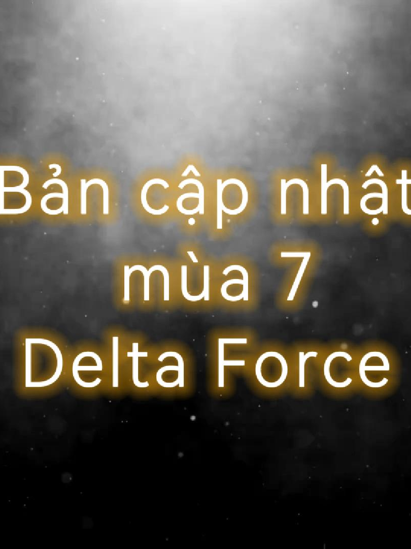 Bản cập nhật mùa 7 - Delta Force #deltaforce  #garenadeltaforcevn  #deltaforcepc  #deltaforcemobile 
