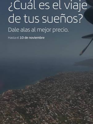 Volá donde siempre has soñado. Consultá nuestras ofertas y hacé ese viaje, hasta el 5 de noviembre.