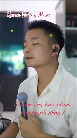 Quan Hoàng Mười #quanhoangmuoi #hatvan #hatvanhaudong . Cúi xin ông ban phước cho trăm họ!