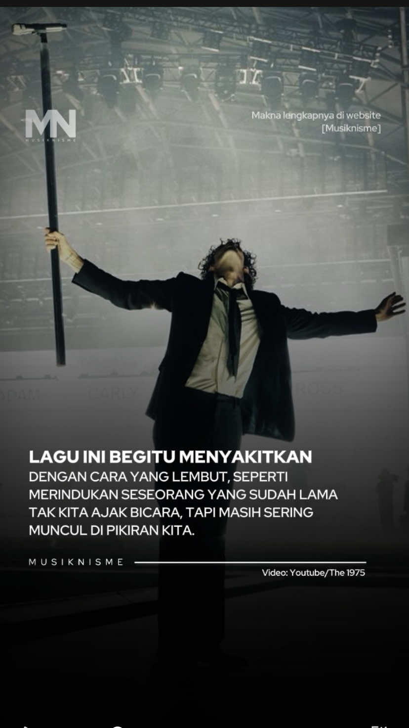 Ada beberapa lagu yang menghancurkan dengan teriakan, tapi About You melakukannya dengan keheningan. lagu ini menyakitkan bukan karena kata-katanya keras, tapi karena cara ia berbicara tentang kerinduan yang diam-diam masih tinggal.., perasaan yang tidak bisa dijelaskan, dan hanya bisa dirasakan. Lagu About You menggambarkan bentuk rindu yang paling manusiawi: bukan yang histeris atau berlebihan, tapi yang hadir pelan-pelan, di antara rutinitas dan keheningan. Rindu yang datang tanpa diundang.. saat kita melihat tempat yang dulu pernah dikunjungi bersama, atau mendengar lagu yang pernah disukai orang itu. Lagu ini seperti mengingatkan kita bahwa waktu tidak selalu menyembuhkan. Kadang ia hanya membuat luka terlihat lebih tenang, padahal di dalamnya masih ada sesuatu yang belum benar-benar selesai. Dan itulah mengapa About You terasa begitu dekat. lagu ini tidak berbicara tentang kehilangan yang besar, tapi tentang kehilangan kecil yang nyata.. seperti seseorang yang perlahan menjauh, tanpa alasan, tanpa penutupan, hanya meninggalkan jejak samar dalam hidup kita. Gimana menurut kalian? #musiknisme #aboutyou #the1975 #sadsong