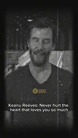 Keanu reeves: never hurt the heart that loves you so much. #keanureeves 