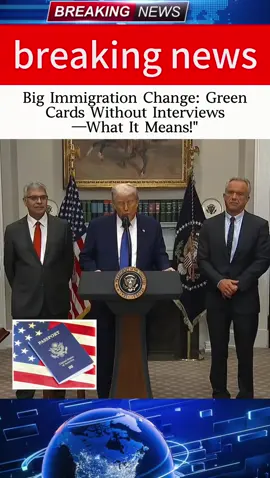 Big Immigration Change: Green Cards Without Interviews—What It Means!