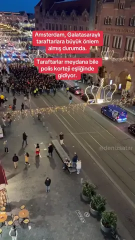 Amsterdam, Galatasaraylı taraftarlara büyük önlem almış durumda. Taraftarlar meydana bile polis korteji eşliğinde gidiyor.