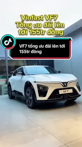 Tổng ưu đãi lên tới 155tr đồng dành cho VF7 plus  Ace nhanh tay liên hệ để được giá tốt ạ! 08/222/13*579#xuhuongtiktok #viraltiktok #xedienthongminh #xedienvinfast #vf7 
