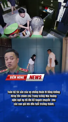 Toàn bộ tài sản của vợ chồng Đoàn Di Băng không đứng tên chính chủ, Trung tướng Mai Hoàng nghi ngờ họ đã lên kế hoạch chuyển cho các con gái khi đến tuổi trưởng thành. #tintuc #doandibang #fyp #viral #xuhuong 