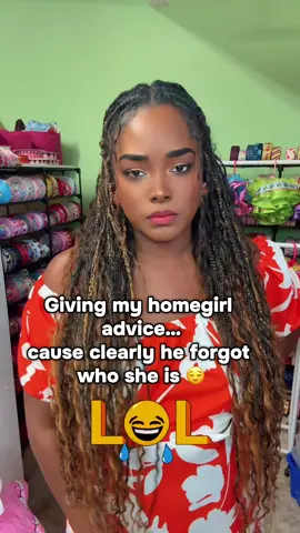 Giving my homegirl advice… cause clearly he forgot who she is 😌