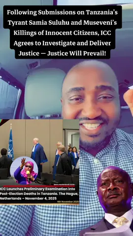 Following Submissions on Tanzania’s Tyrant Samia Suluhu and Museveni’s Killings of Innocent Citizens, ICC Agrees to Investigate and Deliver Justice — Justice Will Prevail!#foryou #foryourepages #foryourpage #for #fyp 