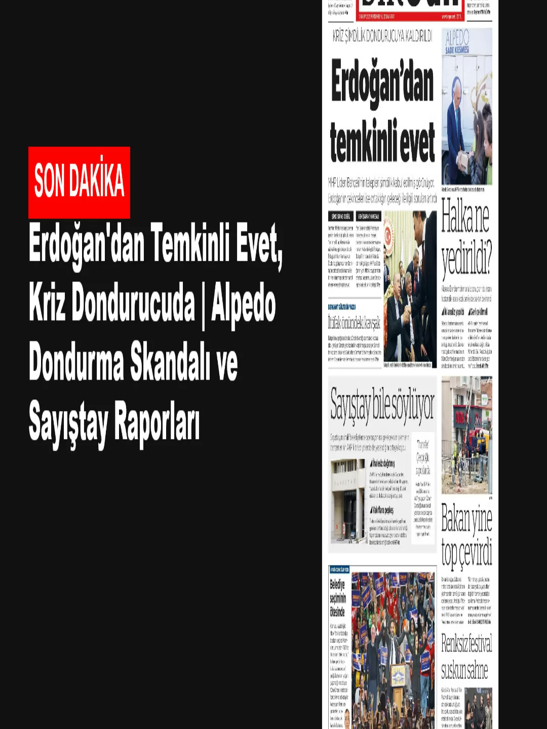 BirGün,Gündem,Erdoğan,Bahçeli,Cumhurİttifakı,AlpedoDondurma,Sayıştay,BelediyeSeçimleri,AltınPortakal,TürkiyeHaber Gündemden öne çıkan başlıklar: Cumhur İttifakı'nda Bahçeli'nin talepleri ve Erdoğan'ın çekinceleri, işçilerin 1,8 trilyon liralık ücret kaybı. Alpedo Dondurma'da insan sağlığını tehdit eden bakterilerin tespit edilmesi, Sayıştay'ın AKP'li belediyelerdeki usulsüzlük iddiaları. New York'taki yerel seçimler ve Altın Portakal Film Festivali'ndeki sessizlik. --- Zaman Damgaları: 00:00 - Giriş 00:02 - Erdoğan'dan Temkinli Evet: Bahçeli'nin Talepleri Kabul Edildi, Kriz Donduruldu 00:22 - Emekten Çalındı: İşçilerin 10 Aylık Kaybı 1,8 Trilyon Lirayı Buldu 00:37 - Bakanın Teşvik Ettiği Şirket Doğayı Tehdit Ediyor 00:50 - Halka Ne Yedirildi? Alpedo Dondurma'da İnsan Sağlığını Tehdit Eden Bakteri Çıktı 01:03 - Sayıştay Bile Söylüyor: AKP'li Belediyelerde Usulsüzlük İddiaları Ortaya Çıktı 01:22 - New York'ta Sol Aday Mamdani: Belediye Seçiminin Ötesinde Bir Dönüşüm 01:37 - Gebze Metro Hattı Üzerindeki Bina Yıkımında Bakan Uraloğlu'ndan Tartışmalı Açıklama 01:54 - 62. Altın Portakal Film Festivali Suskun Sahneye Dönüştü