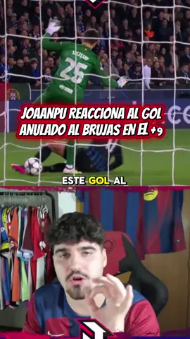 JOAANPU REACCIONA AL GOL  ANULADO AL BRUJAS EN EL +91 #joaanpu #fcbarcelona #clubbrujas #football 