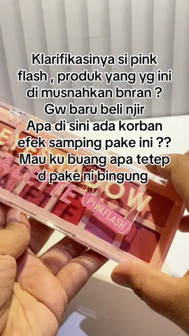 #klarifikasipinkflash #efeksampingeyeshadowpinkflas #dimusnahkan #eyeshadowpinkflasdimusnahkan #beritapinkflas 