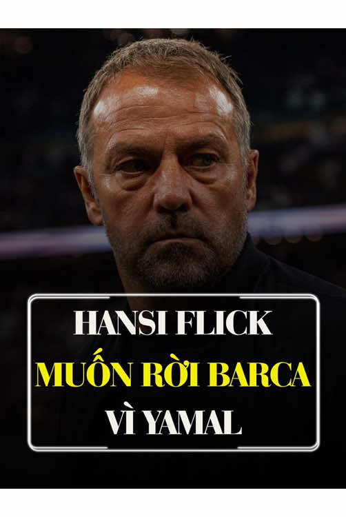 Hansi Flick muốn rời Barcelona vì CLB quá dung túng cho Lamine Yamal #bongda #barcelona #hansiflick #yamal 