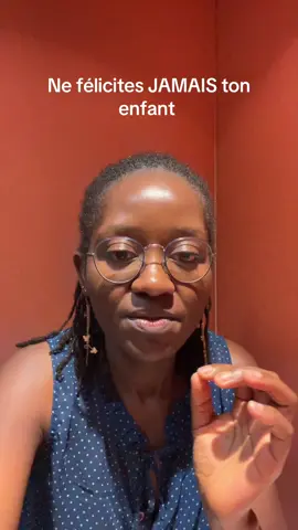Ne félicites jamais ton enfant.