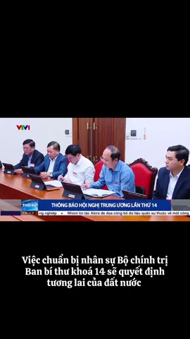 Trung ương thống nhất nhân sự tham gia Bộ Chính trị, Ban Bí thư khóa 14 là công việc kế thừa và sự phát triểu của đất nước 