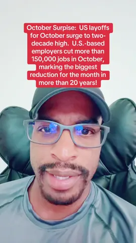 October Surpise:  US layoffs for October surge to two-decade high.  U.S.-based employers cut more than 150,000 jobs in October, marking the biggest reduction for the month in more than 20 years!