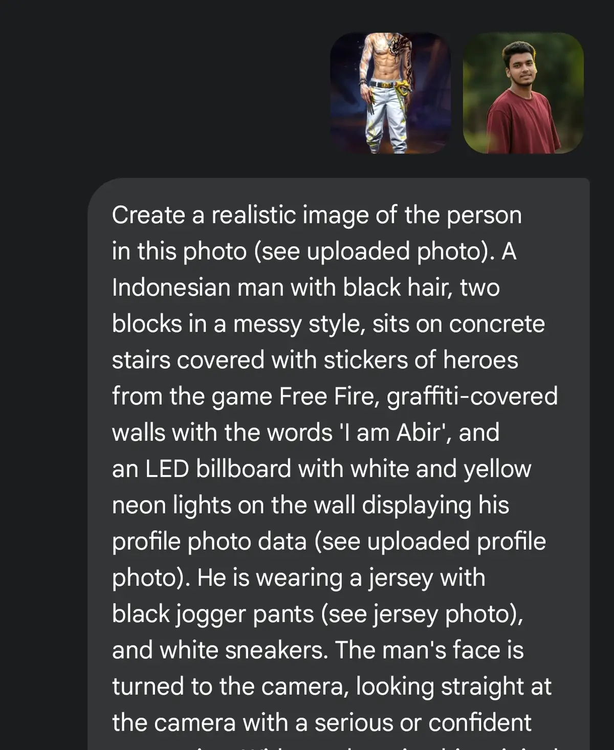 :Create a realistic image of the person in this photo (see uploaded photo). A Indonesian man with black hair, two blocks in a messy style, sits on concrete stairs covered with stickers of heroes from the game Free Fire, graffiti-covered walls with the words 'I am Abir', and an LED billboard with white and yellow neon lights on the wall displaying his profile photo data (see uploaded profile photo). He is wearing a jersey with black jogger pants (see jersey photo), and white sneakers. The man's face is turned to the camera, looking straight at the camera with a serious or confident expression. Without changing his original face. And change the hero character (in the uploaded photo) to a Southeast Asian cosplayer, with a realistic body, tall posture, and the same clothes as in the photo with a normal contrast effect. He is leaning against the wall with his arms relaxed, natural lighting from the reflection of the neon lights from the billboard on the wall, emphasizing the high contrast between his clothes and skin. The low-angle camera is taken slightly to the side, which emphasizes the pose of both subjects. The background features a billboard with white and yellow neon lights displaying profile information and colorful graffiti with the words 'I am Abir', creating a dark and gloomy atmosphere. This photo looks natural and realistic with a 9:16 ratio.