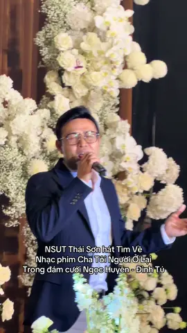 NSUT Thái Sơn hát Tìm Về Nhạc phim Cha Tôi Người Ở Lại Trong đám cưới Ngọc Huyền - Đình Tú