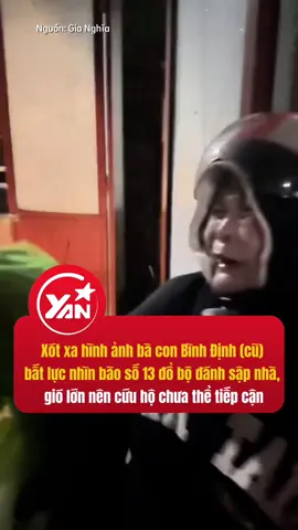 Xót xa hình ảnh bà con Bình Định (cũ) bất lực nhìn bão số 13 đổ bộ đánh sập nhà, gió lớn nên cứu hộ chưa thể tiếp cận #yan #yannews #tiktoknews #baokalmaegi 