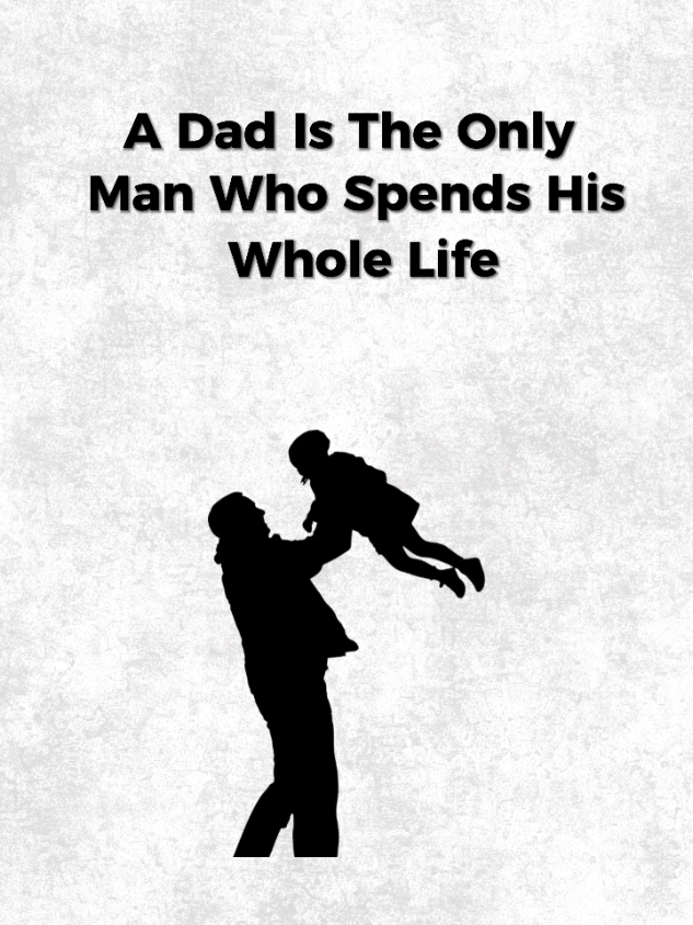 Dad Is Only Man Who Spend His Whole Life.  #psychologie #parenting #father #fatherson #SelfImprovement 