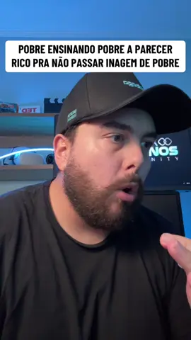 Curso de pobre parecer rico pra não ser pobre e dia ser rico porque pobre não pode parecer pobre, o bom mesmo é o rico que é rico e ponto final kkkkkk