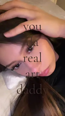 you da real art daddy 😏