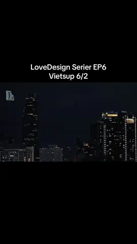 LoveDesign Serier EP6(Vietsup) phần 2#lovedesignep6 #lovedesignseries #kaosupassra #janeeyeh #kaojane 