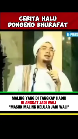 CERITA HALU DONGENG KHURAFAT. Maling yang di tangkap habib di angkat jadi wali, 