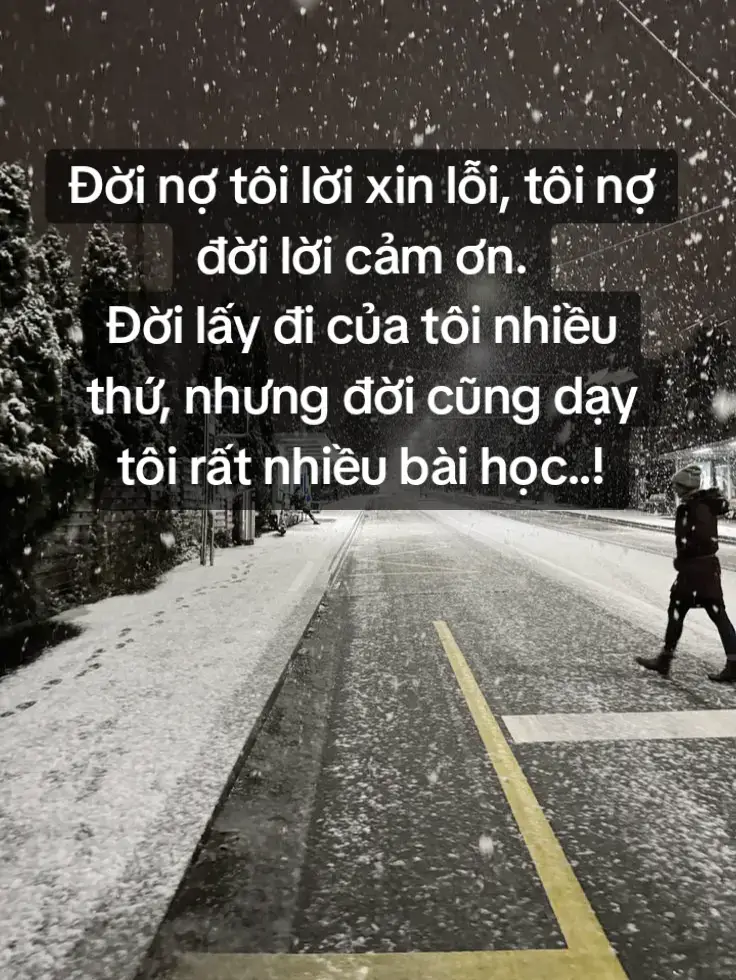 Đời nợ tôi lời xin lỗi, tôi nợ đời lời cảm ơn. Đời lấy đi của tôi nhiều thứ, nhưng đời cũng dạy tôi rất nhiều bài học..!#xhhhhhhhhhhhhhhhhhhhhhhh #fyp #viral 