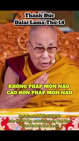 Không pháp môn nào cao hơn pháp môn nào. Thánh đức Dalai Lama khai ngộ. Nguồn Youtube: Tàng Kinh Các #phatgiao #datlailatma #dalailama 