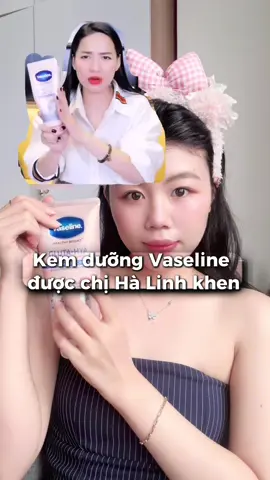 Em kem dưỡng trắng da đã từng được chị Hà Linh khen rất nhiều nè #vaseline #hoptaccungunilever #duongthe #duongdabody #daxinhdontet 